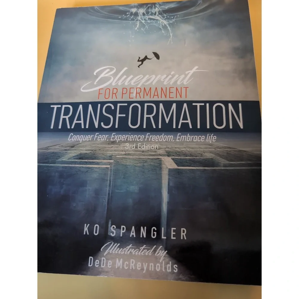 Blueprint For Permanent Transformation Conquer Fear Experience Freedom Embrace..